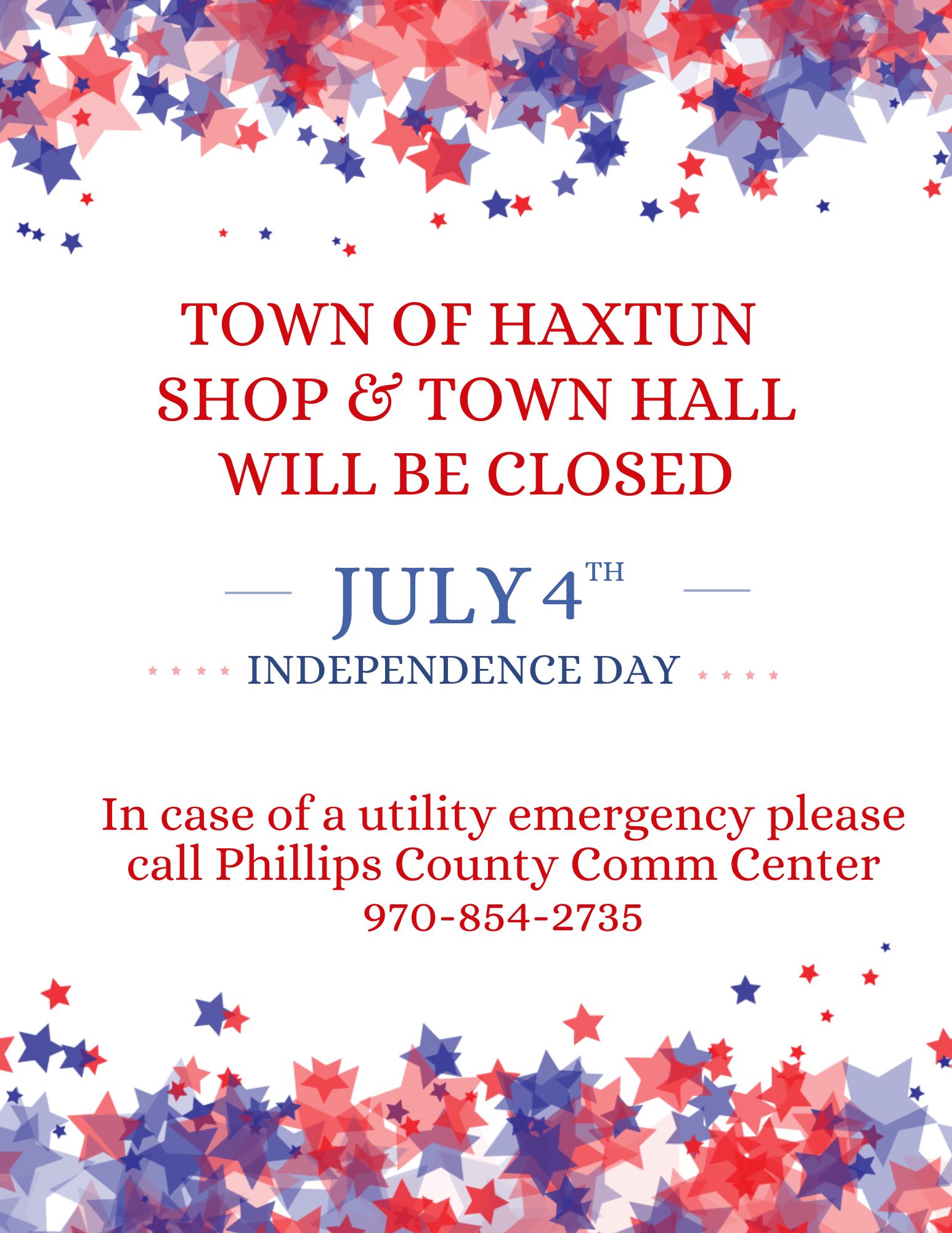 Town of Haxtun Shop & Town Hall will be closed July 4 Independence Day.  In case of a utility emergency please call Phillips County Comm Center 970-854-2735